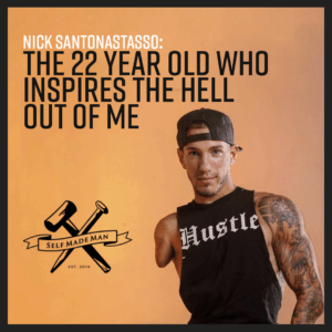The 22 Year Old Who Inspires The Hell Out of Me… with Nick Santonastasso